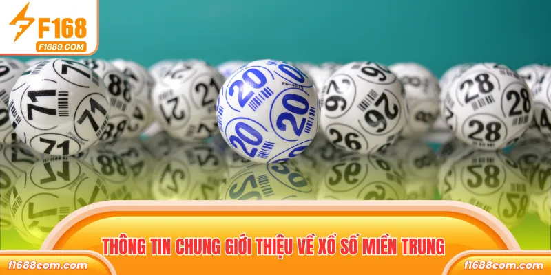 Xổ Số Miền Trung - Game Hấp Dẫn, Đổi Đời Trong Tích Tắc 1 Thông tin chung giới thiệu về Xổ số Miền Trung
