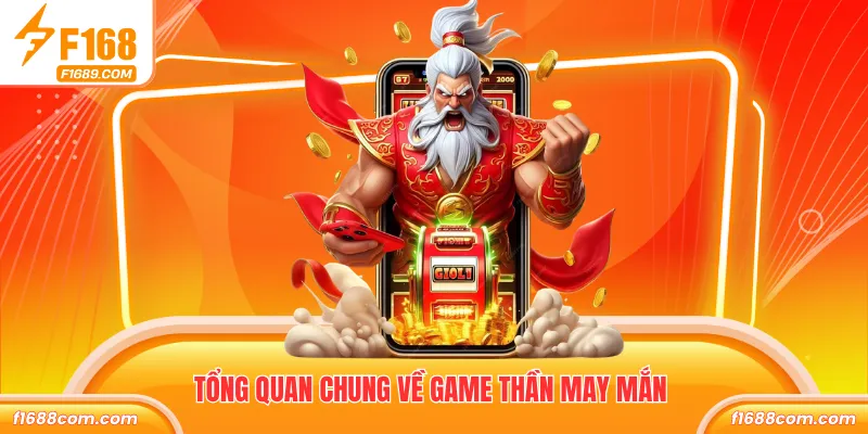Game Nổ Hũ Thần May Mắn – Trải Nghiệm Jackpot Hấp Dẫn 1 Tổng quan chung về game thần may mắn